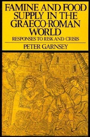Famine and Food Supply in the Graeco-Roman World: Responses to Risk and Crisis