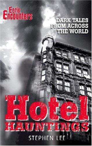 Eerie Encounters - Hotel Hauntings: Dark Tales From Across The World
