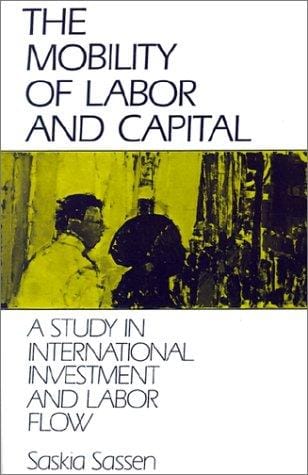 The Mobility of Labor and Capital: A Study in International Investment and Labor Flow