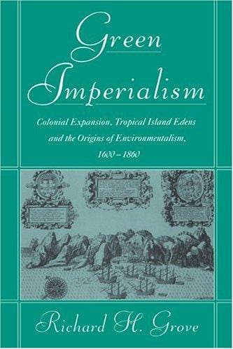 Green imperialism: colonial expansion, tropical island Edens, and the origins of environmentalism, 1600-1860