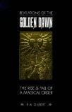 Revelations of the Golden Dawn: the rise and fall of a magical order