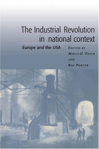 The Industrial Revolution in National Context: Europe and the USA