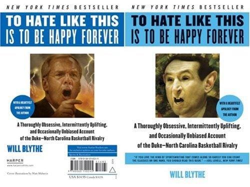 To Hate Like This Is to Be Happy Forever: A Thoroughly Obsessive, Intermittently Uplifting, and Occasionally Unbiased Account of the Duke-North Carolina Basketball Rivalry