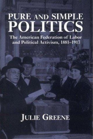 Pure and simple politics: the American Federation of Labor and political activism, 1881-1917