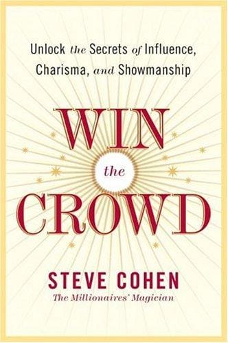 Win the Crowd: Unlock the Secrets of Influence, Charisma, and Showmanship