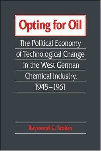 Opting for oil: the political economy of technological change in the West German chemical industry, 1945-1961
