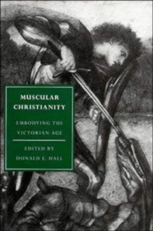 Muscular Christianity: Embodying the Victorian Age (Cambridge Studies in Nineteenth-Century Literature and Culture)