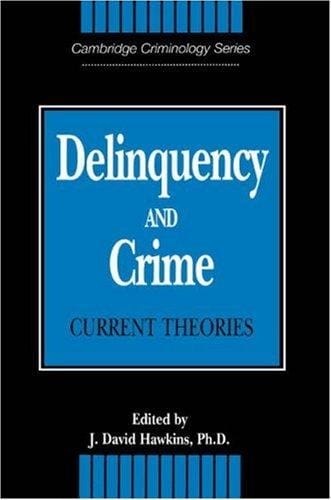 Delinquency and Crime: Current Theories (Cambridge Studies in Criminology)