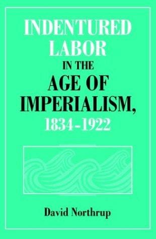 Indentured labor in the age of imperialism, 1834-1922