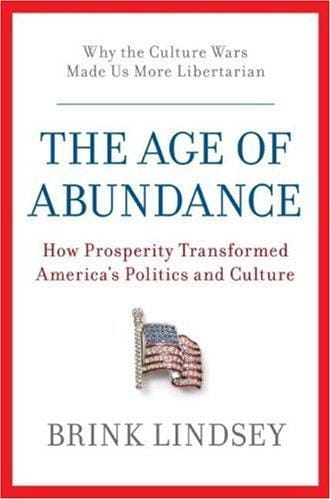 The Age of Abundance: How Prosperity Transformed America's Politics and Culture