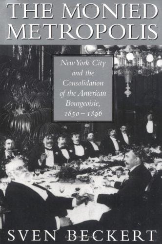 The Monied Metropolis: New York City and the Consolidation of the American Bourgeoisie, 18501896