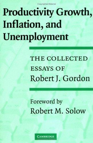 Productivity Growth, Inflation, and Unemployment: The Collected Essays of Robert J. Gordon
