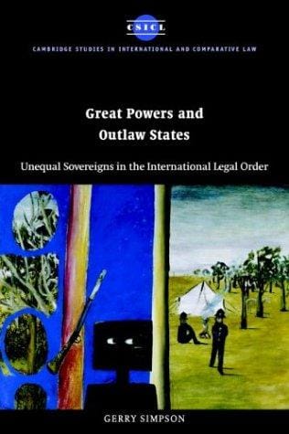 Great Powers and Outlaw States: Unequal Sovereigns in the International Legal Order (Cambridge Studies in International and Comparative Law)