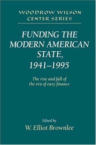 Funding the modern American state, 1941-1995: the rise and fall of the era of easy finance
