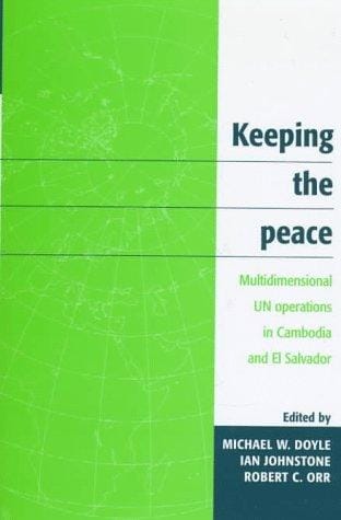 Keeping the Peace: Multidimensional UN Operations in Cambodia and El Salvador