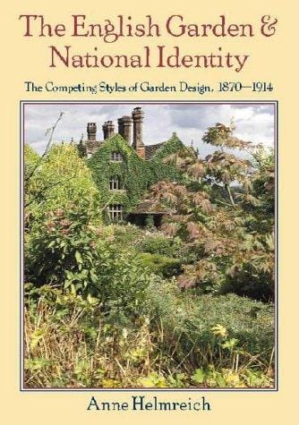 The English Garden and National Identity: The Competing Styles of Garden Design, 1870-1914 (Modern Architecture and Cultural Identity)