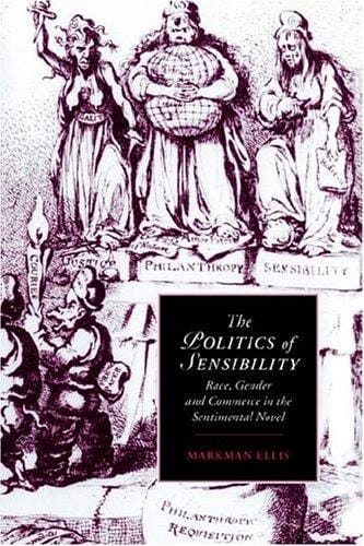 The Politics of Sensibility: Race, Gender and Commerce in the Sentimental Novel (Cambridge Studies in Romanticism)