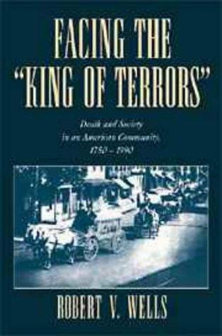 Facing the 'King of Terrors': Death and Society in an American Community, 17501990