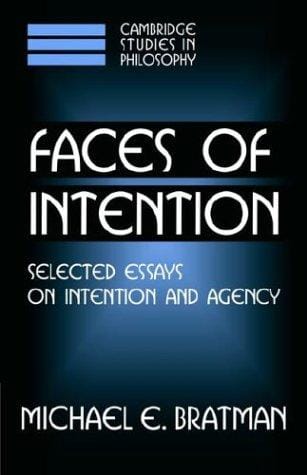Faces of intention: selected essays on intention and agency
