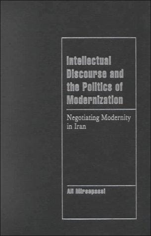 Intellectual Discourse and the Politics of Modernization: Negotiating Modernity in Iran (Cambridge Cultural Social Studies)
