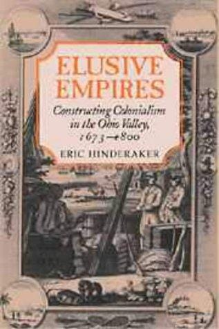Elusive Empires: Constructing Colonialism in the Ohio Valley, 1673-1800