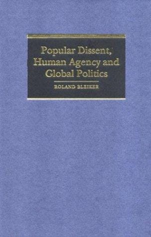 Popular Dissent, Human Agency and Global Politics (Cambridge Studies in International Relations)