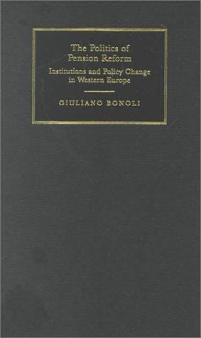 The Politics of Pension Reform: Institutions and Policy Change in Western Europe