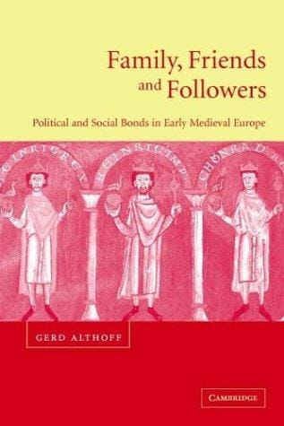 Family, friends and followers: political and social bonds in medieval Europe