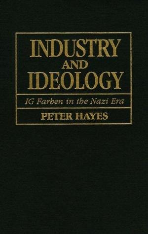 Industry and Ideology: I. G. Farben in the Nazi Era