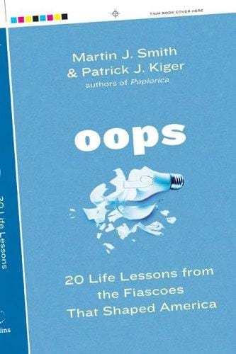 Oops: twenty life lessons from the fiascos that shaped America : with handy recipes for disaster