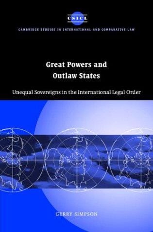 Great Powers and Outlaw States: Unequal Sovereigns in the International Legal Order (Cambridge Studies in International and Comparative Law)