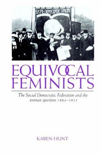 Equivocal Feminists: The Social Democratic Federation and the Woman Question 18841911
