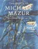 The prints of Michael Mazur with a catalogue raisonné 1956-1999