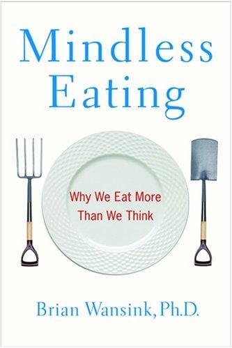 Mindless Eating: Why We Eat More Than We Think