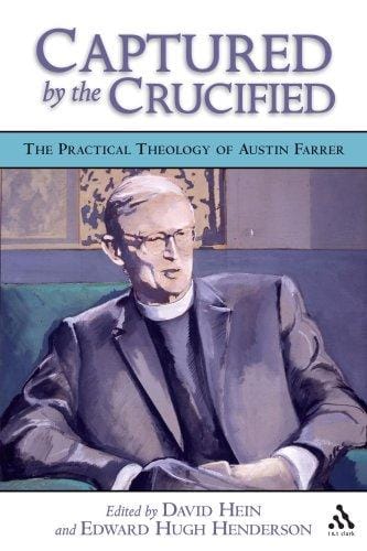 Captured by the Crucified: The Practical Theology of Austin Farrer