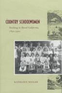 Country schoolwomen: teaching in rural California, 1850-1950
