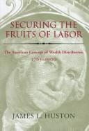 Securing the fruits of labor: the American concept of wealth distribution, 1765-1900