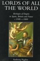 Lords of all the world: ideologies of empire in Spain, Britain and France c. 1500-c. 1800