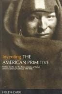 Inventing the American primitive: politics, gender, and the representation of Native American literary traditions, 1789-1936