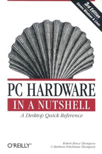 PC Hardware in a Nutshell: A Desktop Quick Reference