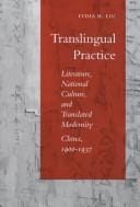 Translingual practice: literature, national culture, and translated modernity--China, 1900-1937