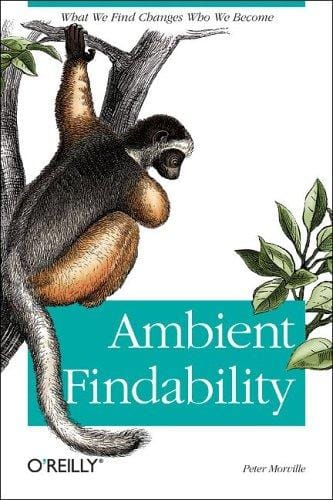 Ambient Findability: What We Find Changes Who We Become