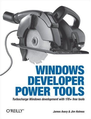 Windows Developer Power Tools: Turbocharge Windows development with more than 170 free and open source tools (Power Tools)
