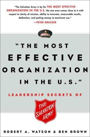 The Most Effective Organization in the U.S.: Leadership Secrets of the Salvation Army