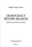 Democracy within reason: technocratic revolution in Mexico