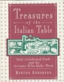 Treasures of the Italian table: Italy's celebrated foods and the artisans who make them