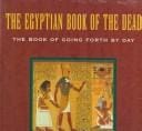 The Egyptian Book of the dead: the Book of going forth by day : being the Papyrus of Ani (royal scribe of the divine offerings) ...