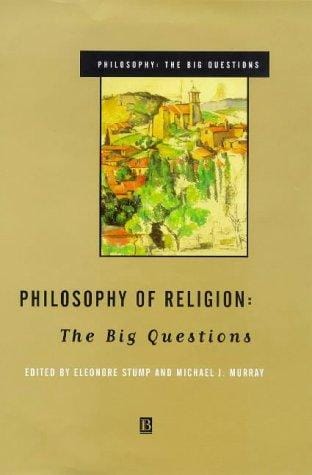 Philosophy of Religion: The Big Questions (Philosophy, the Big Questions)