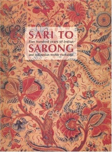 Sari to Sarong: Five Hundred Years of Indian and Indonesian Textile Exchange