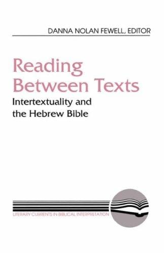 Reading Between Texts: Intertextuality and the Hebrew Bible (Literary Currents in Biblical Interpretation)